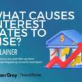 What Causes Interest Rates to Rise? Jargon-Free Explainer